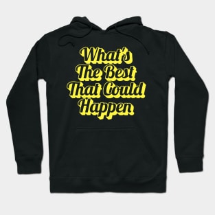 What’s the best that could happen Hoodie